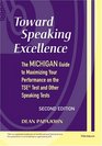 Toward Speaking Excellence Second Edition  The Michigan Guide to Maximizing Your Performance on the TSE  Test and Other Speaking Tests
