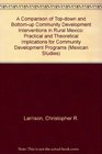 Comparison of TopDown and BottomUp Community Development Interventions in Rural Mexico Practical and Theoretical Implications for Community Development Programs