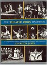 The Theater Props Handbook A Comprehensive Guide to Theater Properties Materials and Construction
