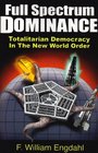 Full Spectrum Dominance Totalitarian Democracy in the New World Order