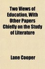 Two Views of Education With Other Papers Chiefly on the Study of Literature