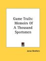 Game Trails Memoirs Of A Thousand Sportsmen