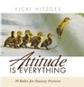 Attitude Is Everything 10 Rules for Staying Positive