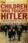The Children Who Fought Hitler A British Outpost in Europe