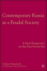 Contemporary Russia as a Feudal Society A New Perspective on the PostSoviet Era
