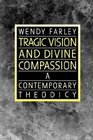 Tragic Vision and Divine Compassion A Contemporary Theodicy