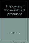 The case of the murdered president