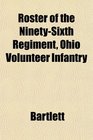 Roster of the NinetySixth Regiment Ohio Volunteer Infantry