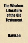 The WisdomLiterature of the Old Testament