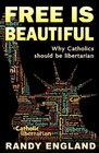 Free is Beautiful: Why Catholics should be libertarian