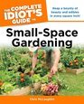 The Complete Idiot's Guide to SmallSpace Gardening