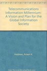 The Telecommunications Information Millennium A Vision and Plan for the Global Information Society