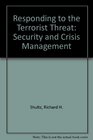 Responding to the Terrorist Threat Security and Crisis Management