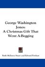 George Washington Jones A Christmas Gift That Went ABegging