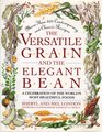The Versatile Grain and the Elegant Bean A Celebration of the World's Most Healthful Foods