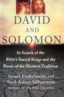 David and Solomon In Search of the Bible's Sacred Kings and the Roots of the Western Tradition