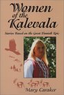 Women of the Kalevala Stories Based on the Great Finnish Epic