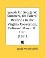 Speech Of George W Summers On Federal Relations In The Virginia Convention Delivered March 11 1861