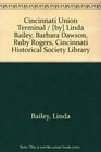 Cincinnati Union Terminal /  Linda Bailey Barbara Dawson Ruby Rogers Cincinnati Historical Society Library