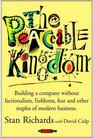 The Peaceable Kingdom Building a Company Without Factionalism Fiefdoms Fear and Other Staples of Modern Business
