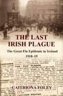 The Last Irish Plague: The Great Flu Epidemic in Ireland 1918-19