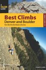 Best Climbs Denver and Boulder Over 200 of the Best Routes in the Area