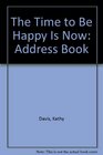 The Time to Be Happy Is Now Address Book