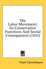The Labor Movement Its Conservative Functions And Social Consequences