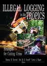 Illegal Logging In The Tropics: Strategies For Cutting Crime