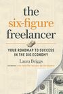 The SixFigure Freelancer Your Roadmap to Success in the Gig Economy