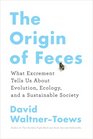 The Origin of Feces What Excrement Tells Us About Evolution Ecology and a Sustainable Society
