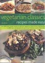 Vegetarian Classics Recipes Made Easy  Over 200 Quick Simple Healthy  Delicious Vegatarian Dishes Shown StepbyStep in 800 Clear Photographs for Guaranteed Fabolous Results Every Time