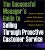 The Successful Manager's Guide to Selling Through Proactive Customer Service How to Reduce Inside Sales Costs and Keep Customers Buying Forever