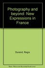 Photography and Beyond New Expressions in France