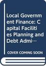 Local government finance Capital facilities planning and debt administration