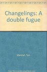 Changelings A double fugue