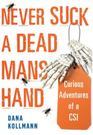 Never Suck a Dead Man's Hand Curious Adventures of a CSI