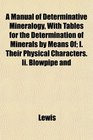 A Manual of Determinative Mineralogy With Tables for the Determination of Minerals by Means Of I Their Physical Characters Ii Blowpipe and