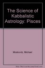 The Science of Kabbalistic Astrology Pisces