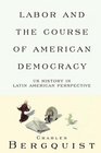 Labor and the Course of American Democracy Us History in Latin American Perspective