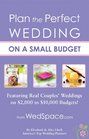 Plan the Perfect Wedding on a Small Budget: Featuring Real Couples' Weddings on $2,000 to $10,000 Budgets