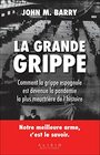 La grande grippe Comment la grippe espagnole est devenue la pandmie la plus meurtrire de l'hi