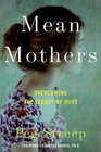 Mean Mothers Overcoming the Legacy of Hurt