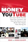 How to Make Money with YouTube Earn Cash Market Yourself Reach Your Customers and Grow Your Business on the World's Most Popular VideoSharing Site