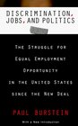 Discrimination Jobs and Politics  The Struggle for Equal Employment Opportunity in the United States since the New Deal