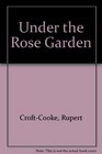 Under the Rose Garden