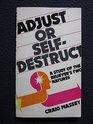 ADJUST OR SELFDESTRUCT     A STUDY OF THE BELIEVER'S TWO NATURES