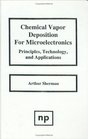 Chemical Vapor Deposition for Microelectronics Principles Technology and Applications
