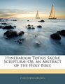 Itinerarium Totius Sacr Scriptur Or an Abstract of the Holy Bible