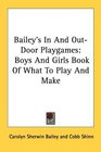 Bailey's In And OutDoor Playgames Boys And Girls Book Of What To Play And Make